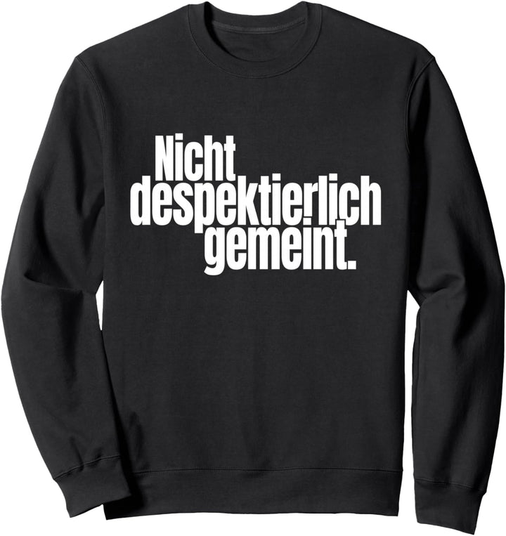 Nicht Despektierlich Gemeint - Lustige Deutsche Floskel Sweatshirt