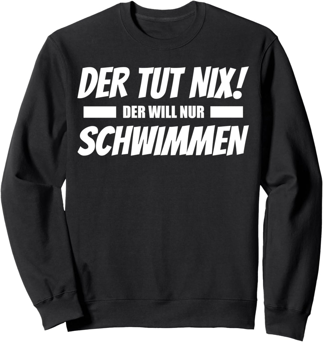 Der tut nix! Der will nur schwimmen - Schwimmer Sweatshirt