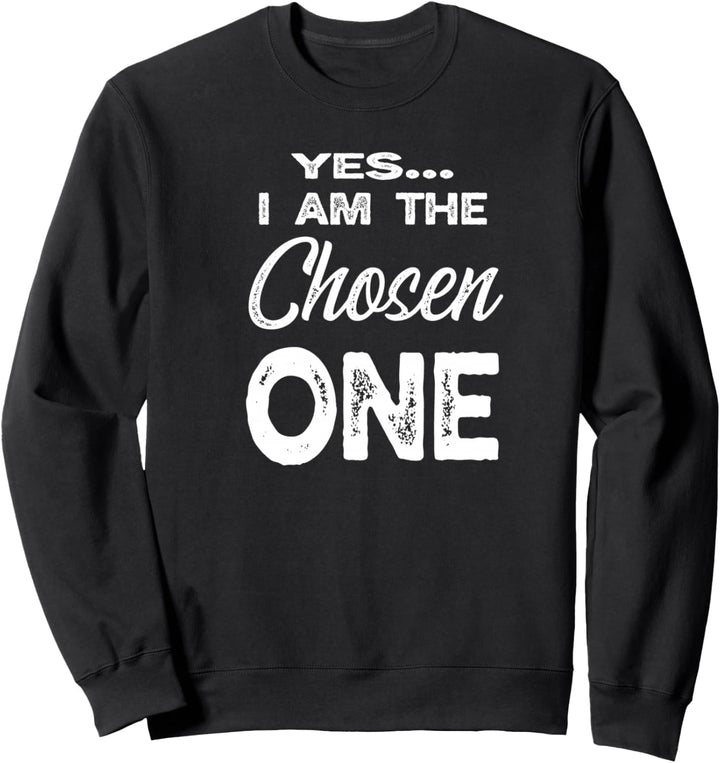 I am the Chosen One Sweatshirt