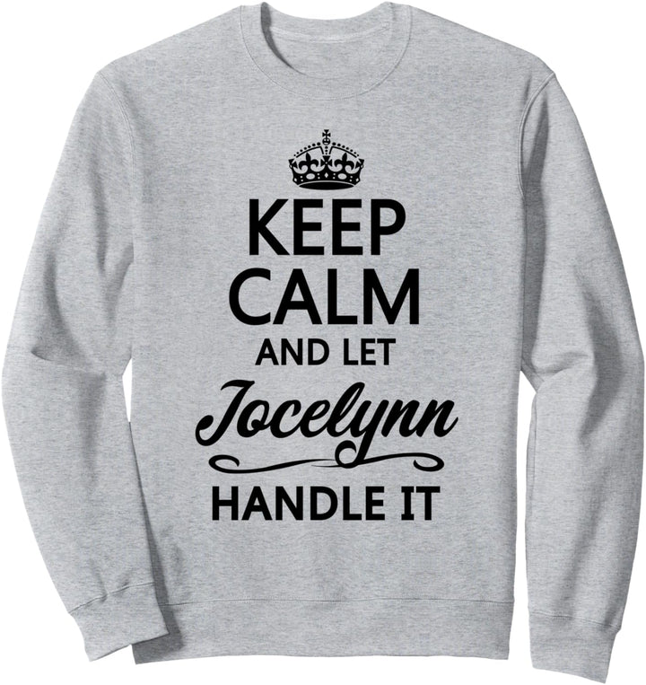 KEEP CALM and let JOCELYNN Handle It | Funny Name Gift - Sweatshirt