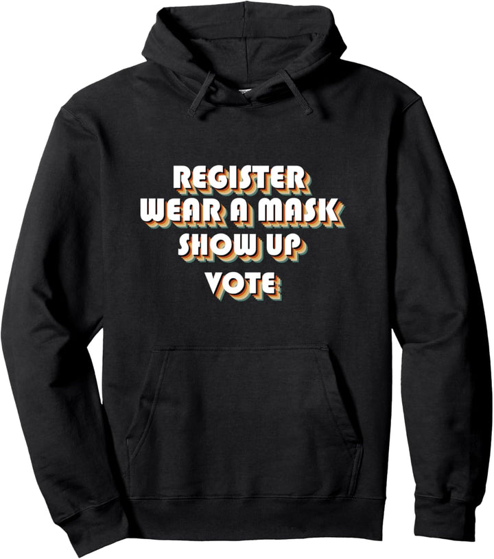 Registrieren Tragen Sie eine Maske Show Up Vote - Wahl Pullover Hoodie
