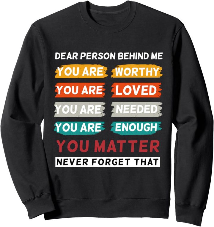 Dear Person Behind Me The World Is A Better Place With You Sweatshirt