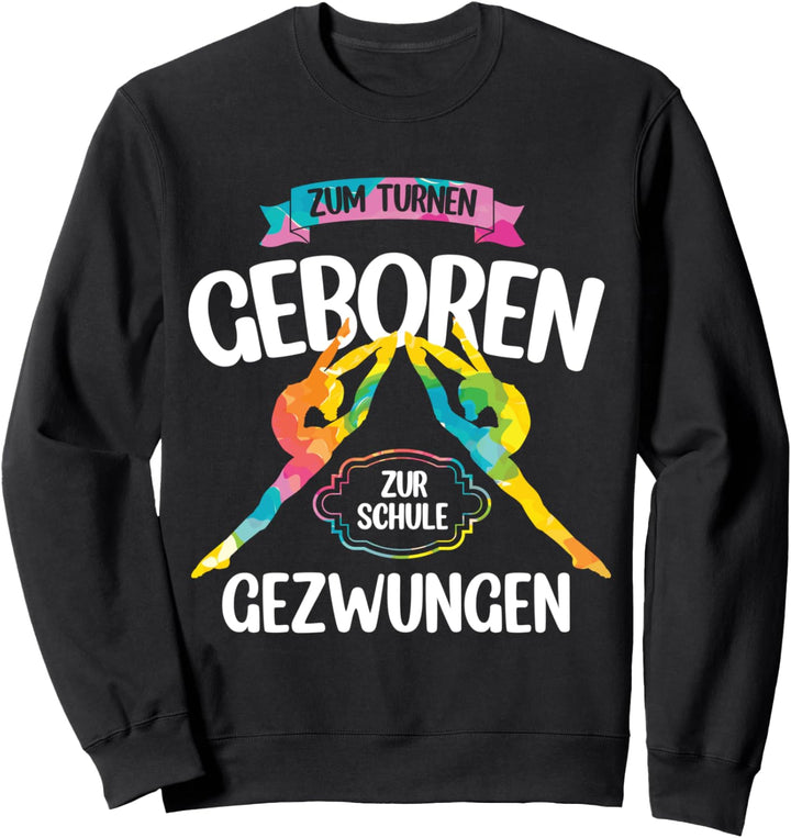 Zum Turnen Geboren Zur Schule Gezwungen | Turnanzug Turnerin Sweatshirt