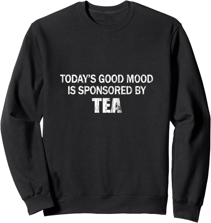 Die heutige Gute-Laune-Grafik wird von Tea Funny Drinker Sweatshirt