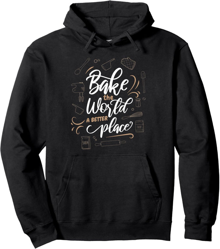 Bake The World A Better Place Konditorin Bäckerin Backen Pullover Hoodie