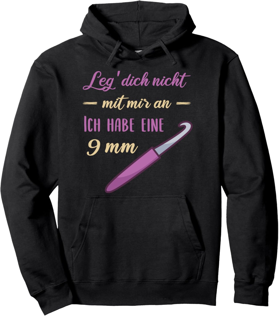 Leg dich nicht mit mir an 9 mm Häkelnadeln Witziges Häkeln Pullover Hoodie