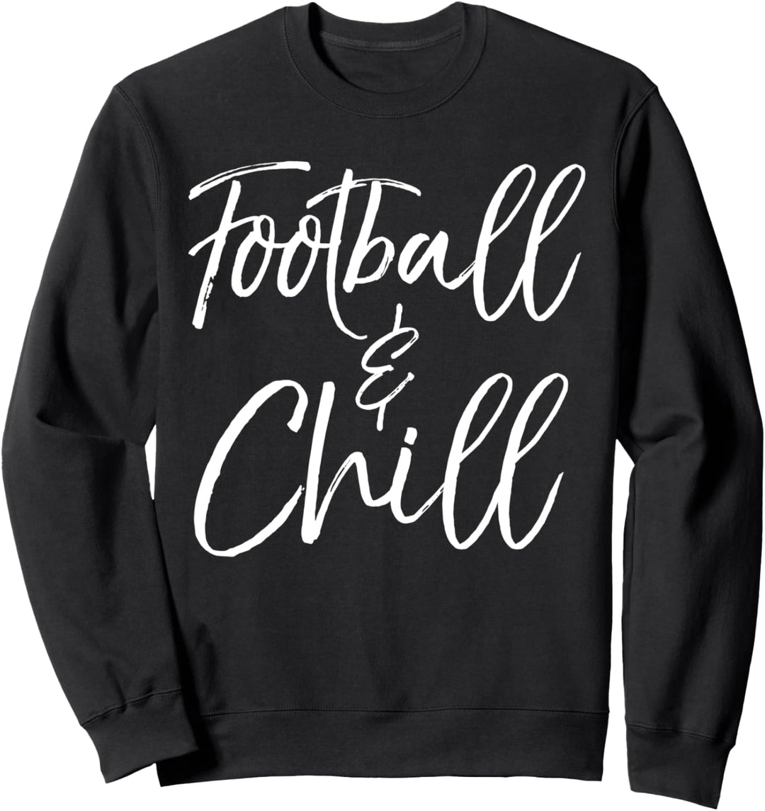 Funny Football Quote for Football Players Football &amp; Chill Sweatshirt