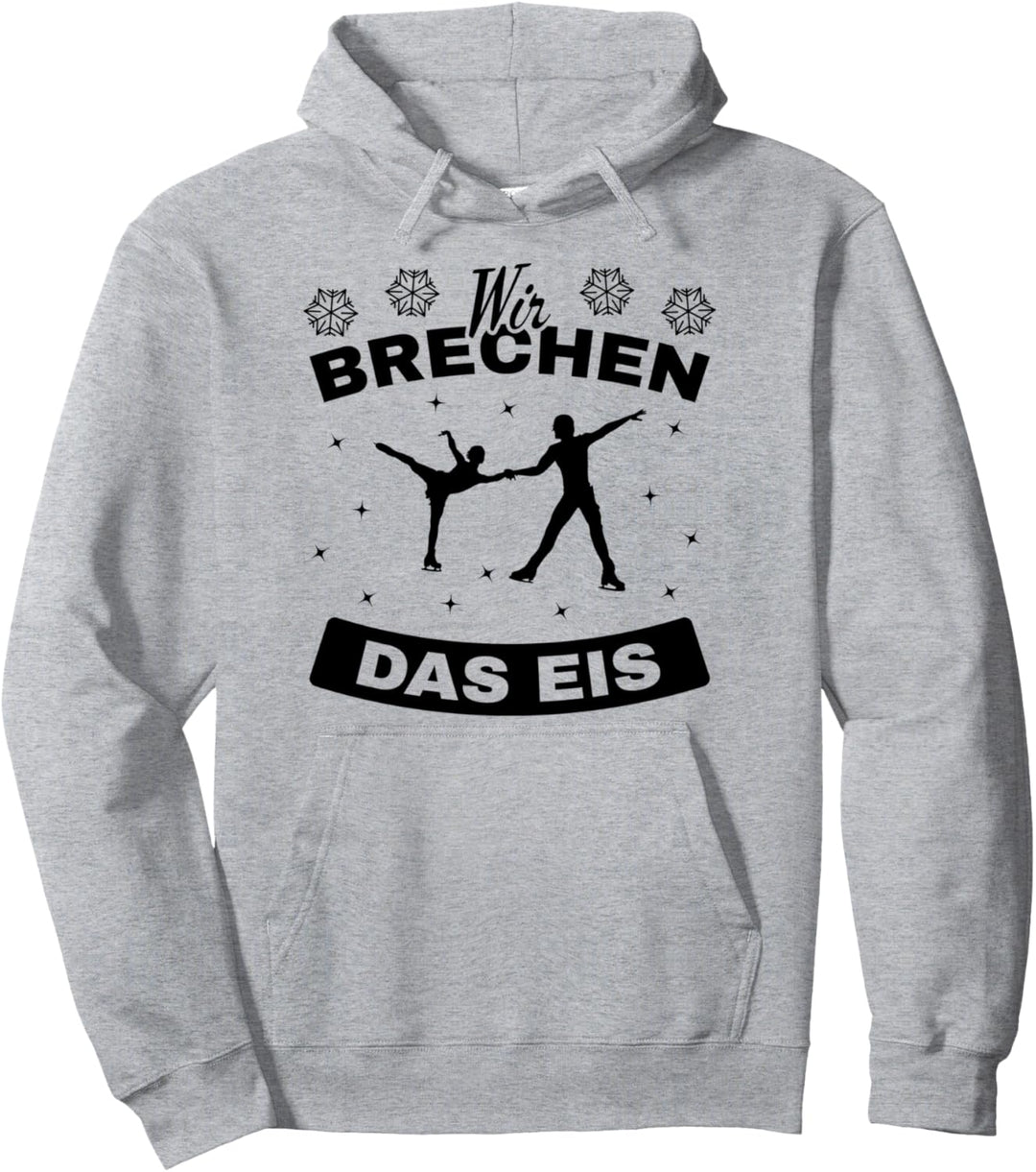 Eiskunstlaufen Wir Brechen Das Eis Eisläufer Pullover Hoodie