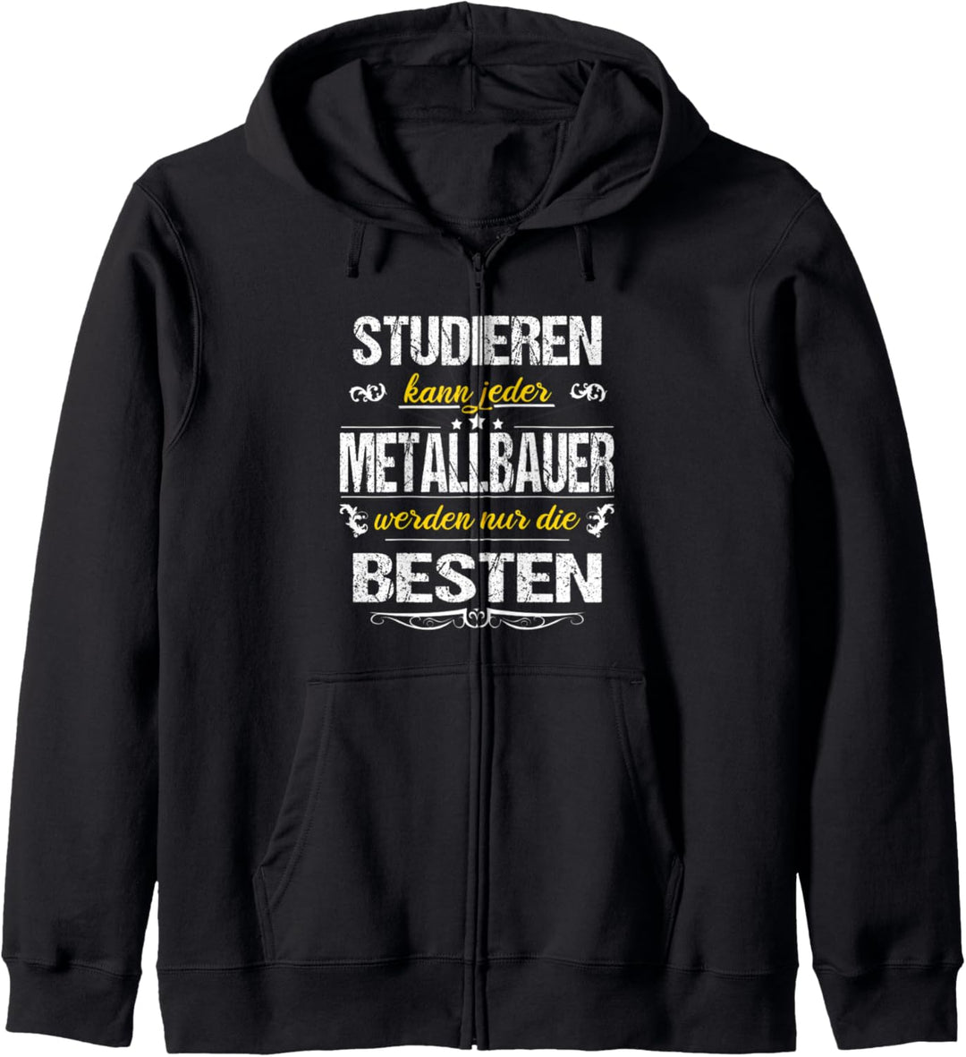 Studieren Kann Jeder Metallbauer Werden Nur Die Besten Kapuzenjacke