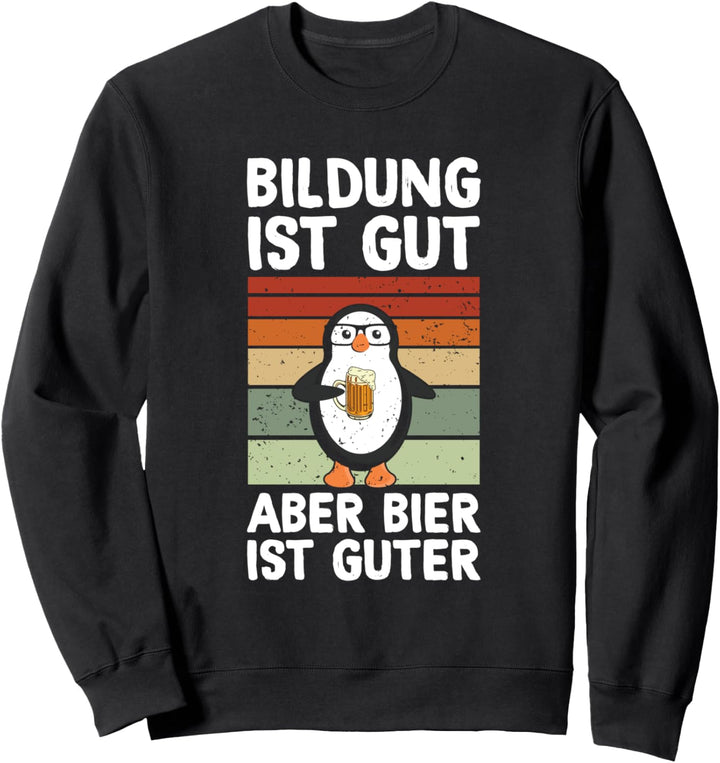 Bildung Ist Gut Aber Bier Ist Guter Biertrinker Pinguin Sweatshirt