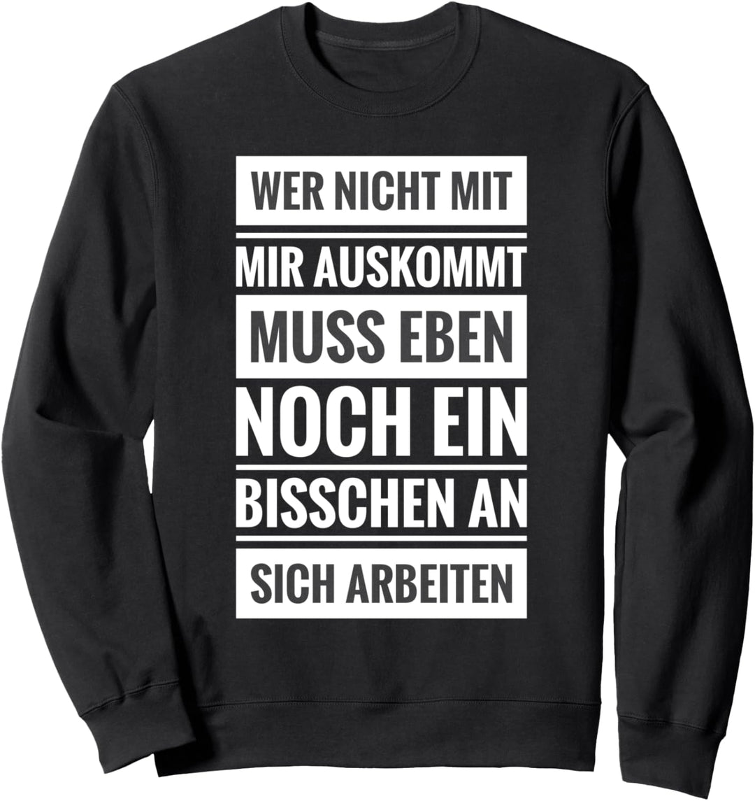 Wer nicht mir mir auskommt muss eben noch an sich arbeiten Sweatshirt