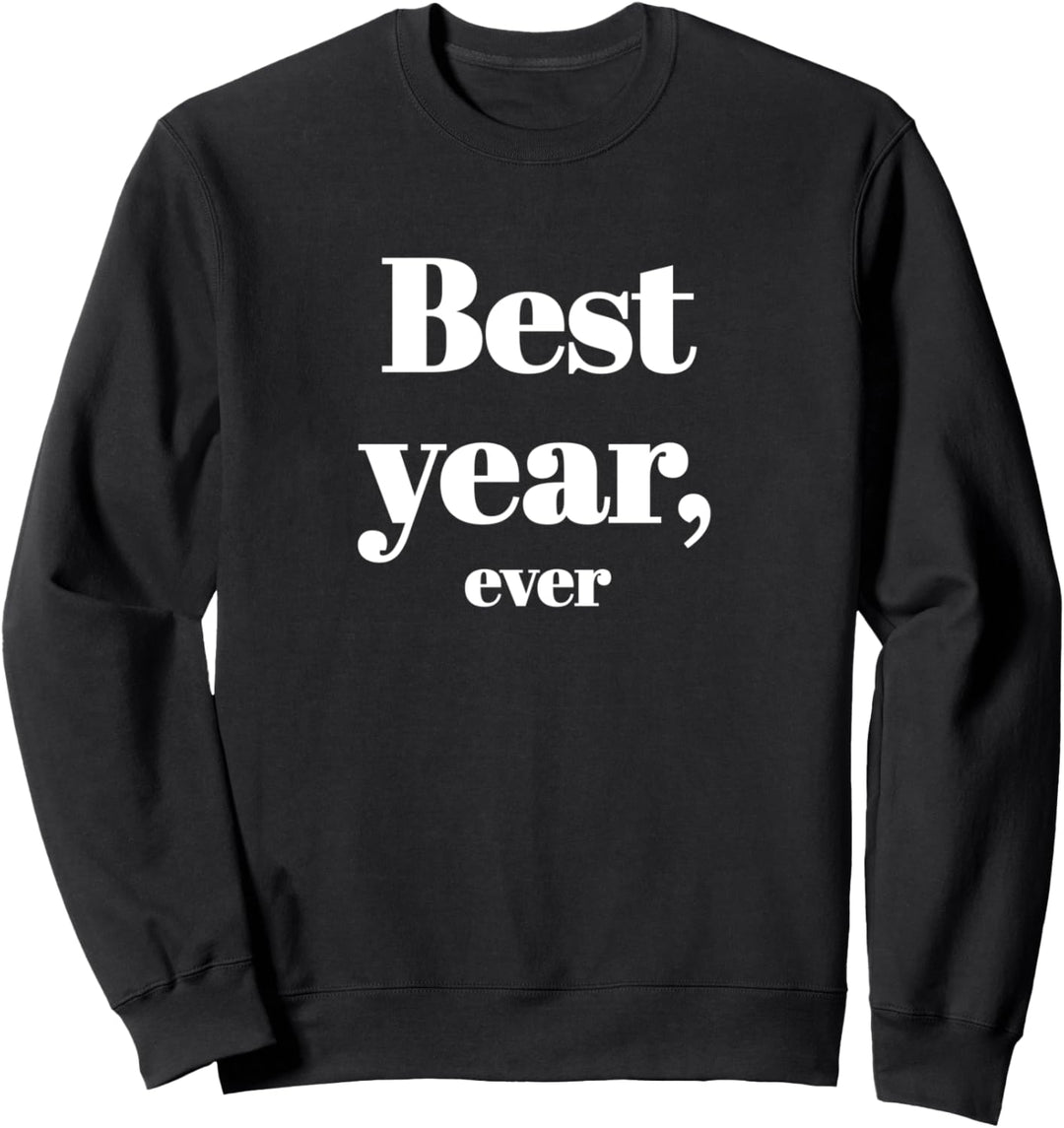 Best year, ever Sweatshirt