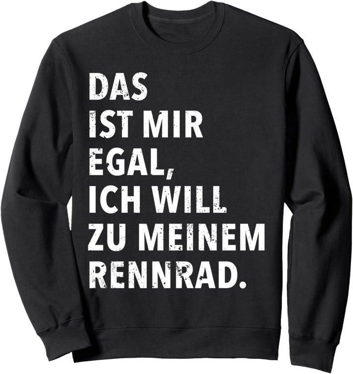 Das Ist Mir Egal Ich Will Zu Meinem Rennrad Sweatshirt