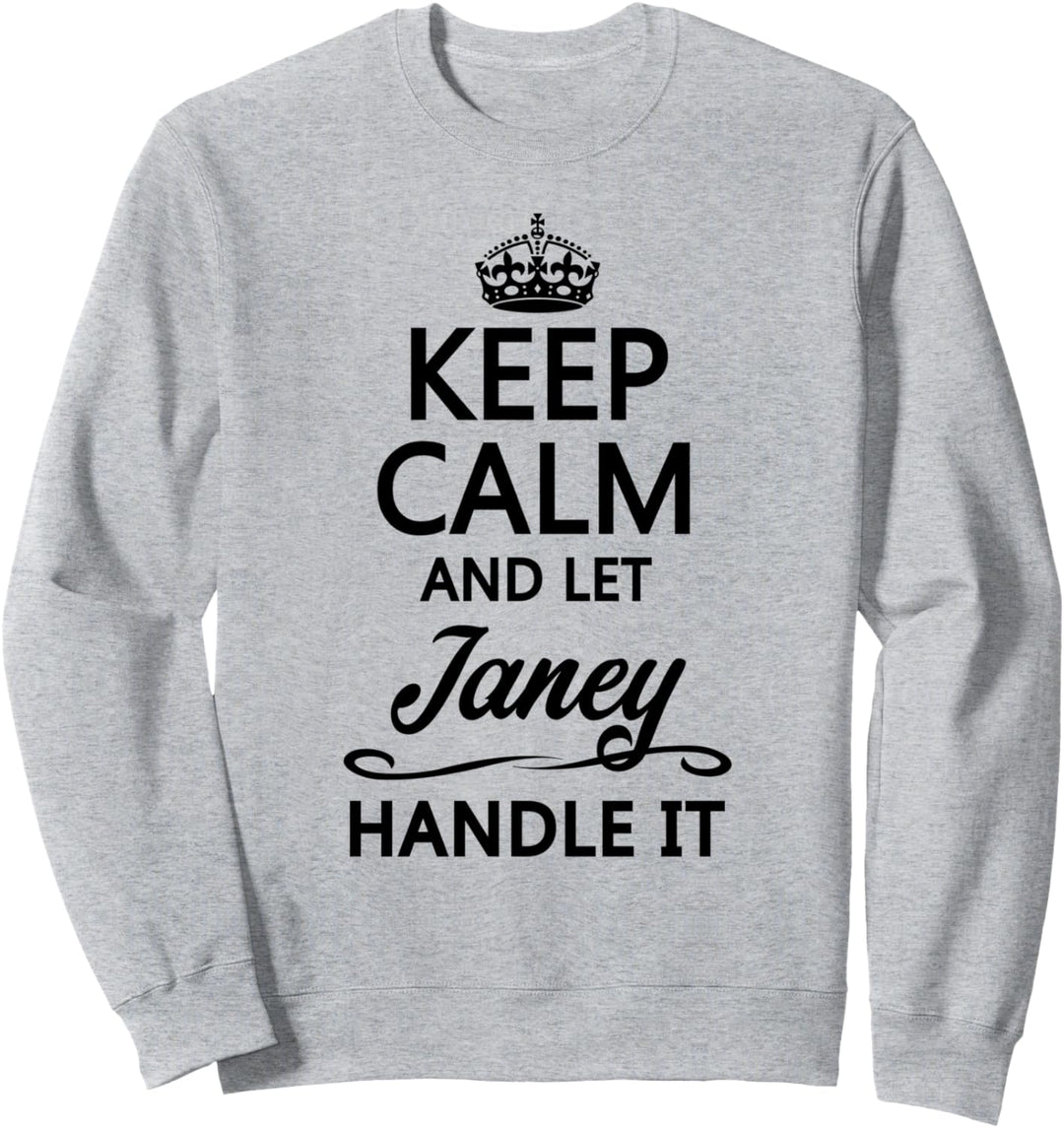 KEEP CALM and let JANEY Handle It | Funny Name Gift - Sweatshirt