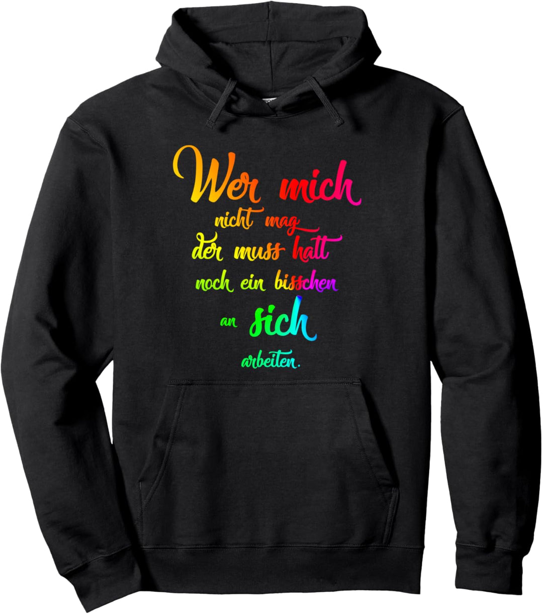 Wer mich nicht mag der muss halt noch an sich arbeiten Pullover Hoodie