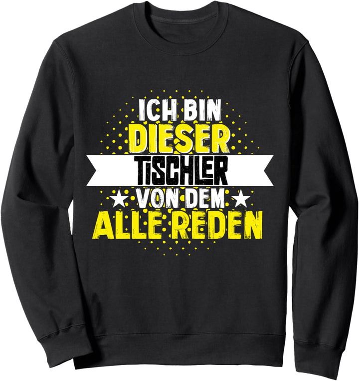 ich bin dieser Tischler - Holz Schreiner Tischler Sweatshirt