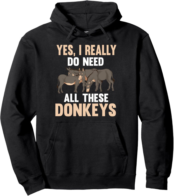 Ja ich brauche wirklich alle diese Esel Bauer Lustiges Esel Pullover Hoodie