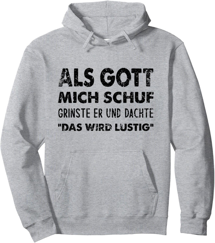 Als Gott Mich Schuf Grinste Er Und Dachte Das Wird Lustig Pullover Hoodie