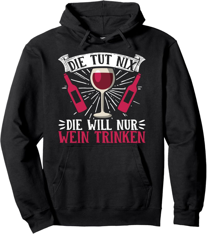 Die Tut Nix Die Will Nur Wein Lustiges Wein Pullover Hoodie