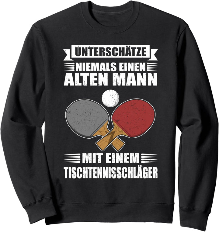 Unterschätze niemals einen alten Mann - Lustig Tischtennis Sweatshirt
