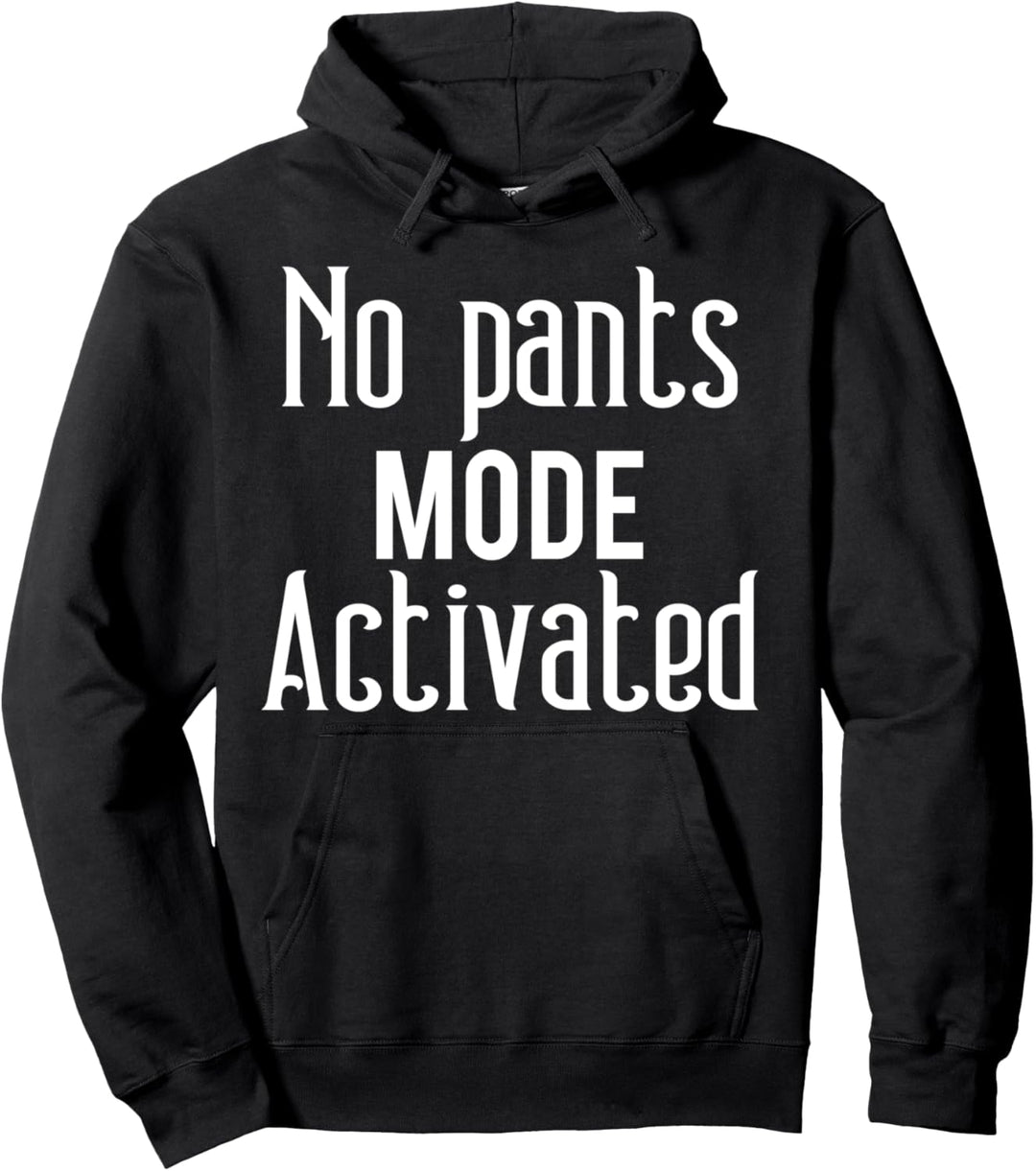 No Pants Mode Activated Shirt Funny Saying For Lazy Days Pullover Hoodie