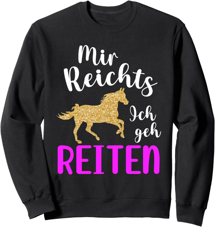 Mir Reichts Ich Geh Reiten - Reiten Pferde Sweatshirt