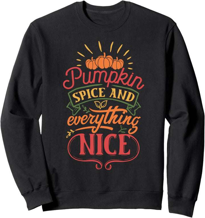 Pumpkin Spice And Everything Nice Autumn Pumpkin Quote Fall Sweatshirt