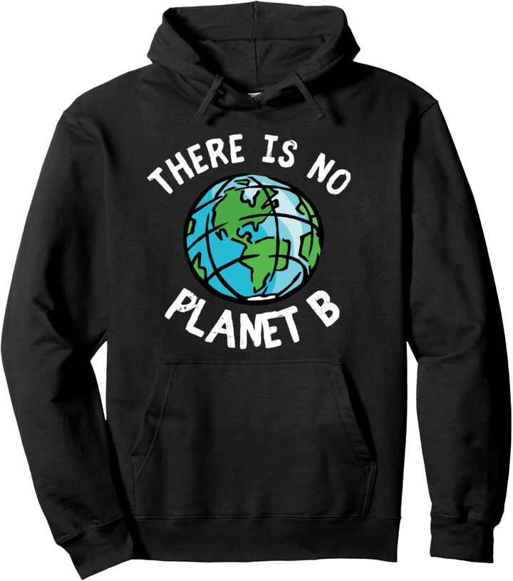 There Is No Planet B - Earth Day 2022 Global Warming Pullover Hoodie