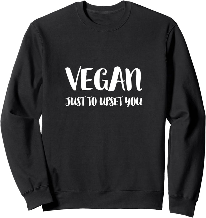 Vegan just to upset you Sweatshirt