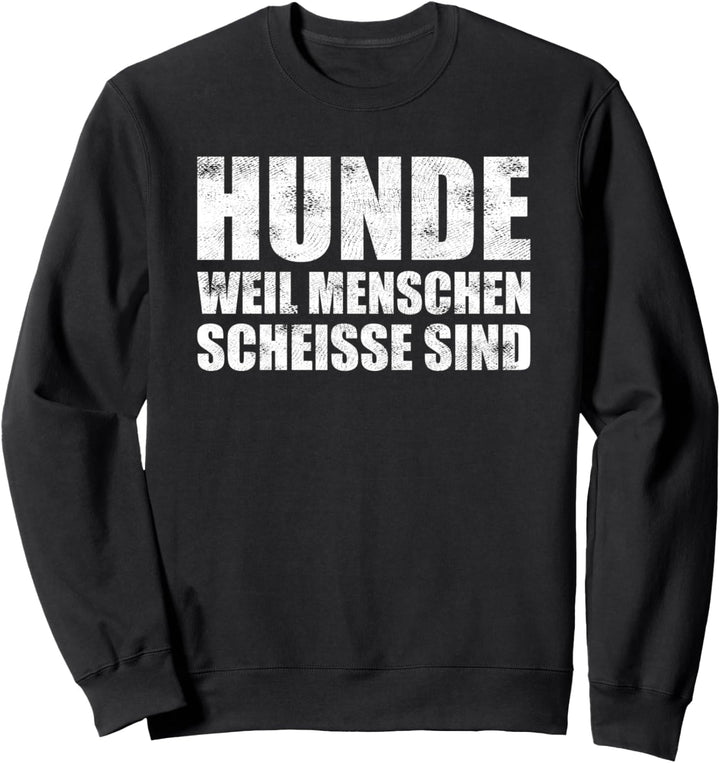 Hunde weil Menschen scheisse sind Spruch Hunde Sweatshirt