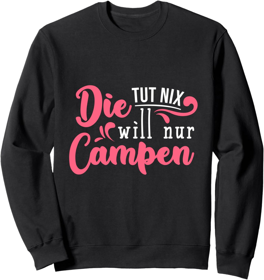 Die tut nix die will nur Campen Wohnmobil Camping Wohnwagen Sweatshirt
