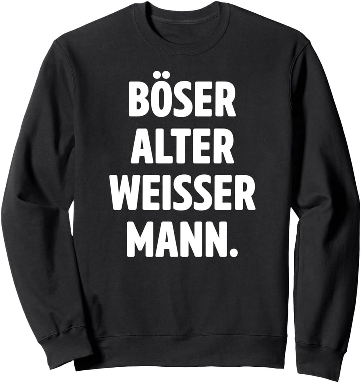 Böser Alter Weisser Mann Lustige Sprüche Sweatshirt
