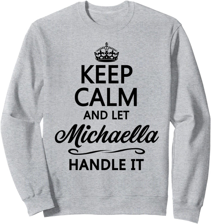 KEEP CALM and let MICHAELLA Handle It | Funny Name Gift - Sweatshirt