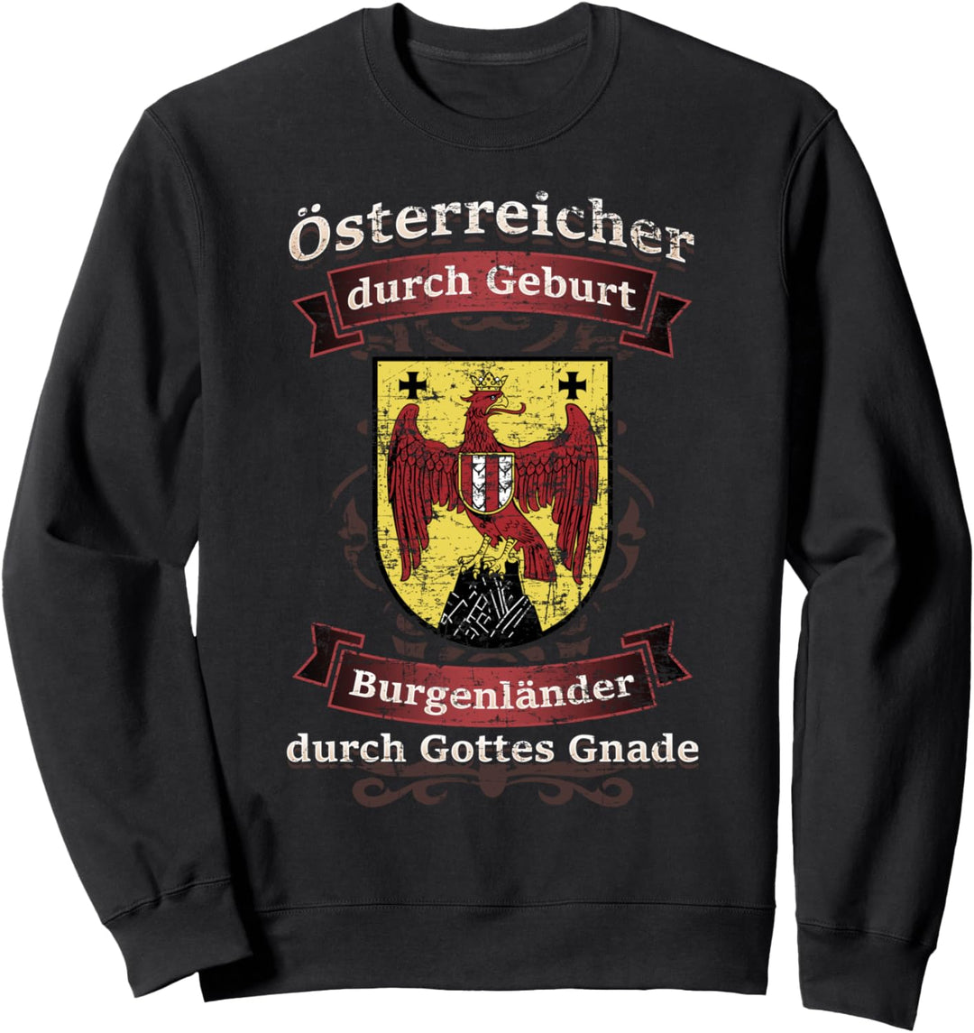 Österreicher durch Geburt Burgenländer durch Gottes Gnade Sweatshirt