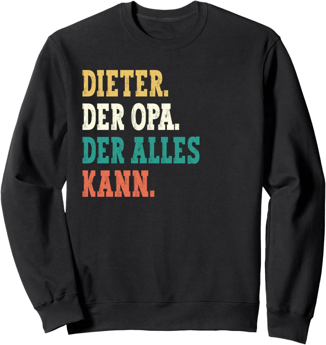 Dieter Der Opa Der Alles Kann Männer Name Dieter Sweatshirt