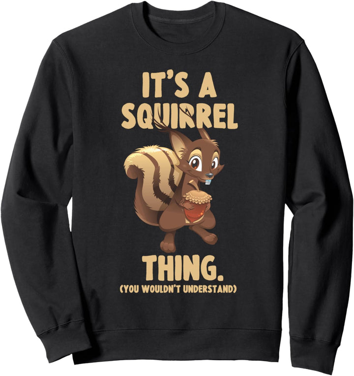 Squirrel Lover It's A Squirrel Thing You Wouldn't Understand Sweatshirt