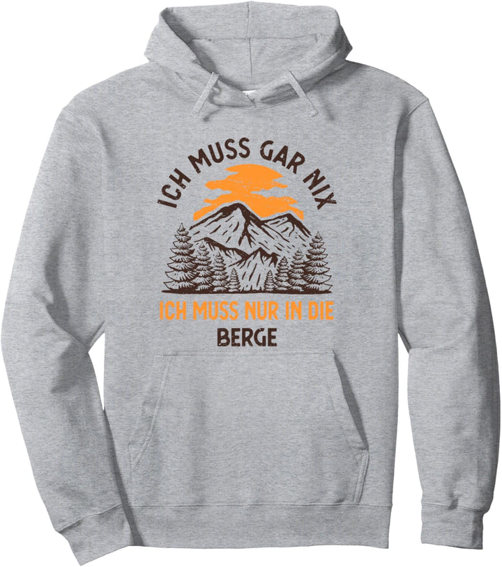 Ich Muss Gar Nix Ich Muss Nur In Die Berge Wandern Urlaub Pullover Hoodie