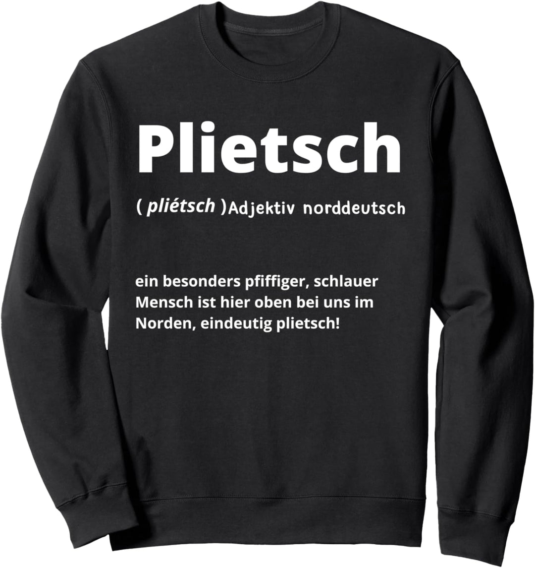 PLIETSCH - Substantiv, Definition Norddeutsch pfiffig-schlau Sweatshirt