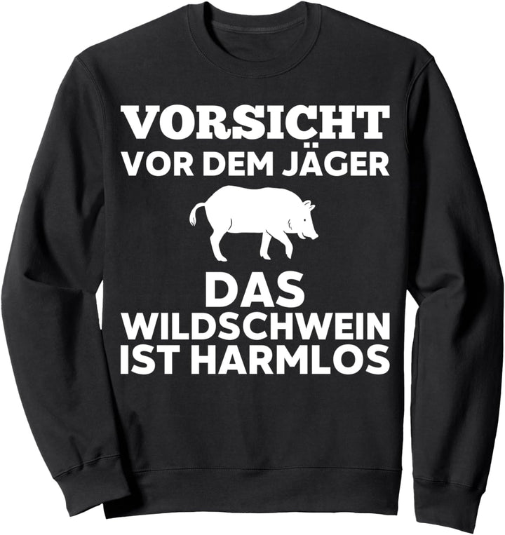 Vorsicht vor dem Jäger das Wildschwein ist harmlos Sweatshirt