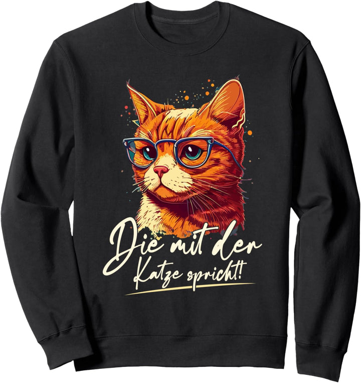 Katzen Spruch Lustig - Die mit der Katze spricht Sweatshirt