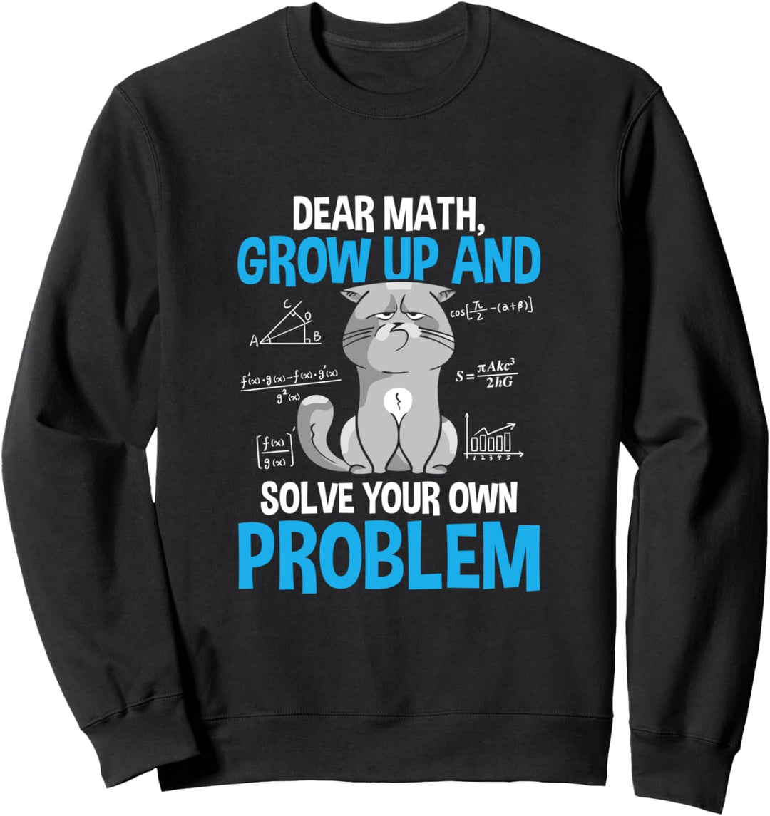 Dear Math Please Grow Up And Solve Your Own Problems Katze Sweatshirt