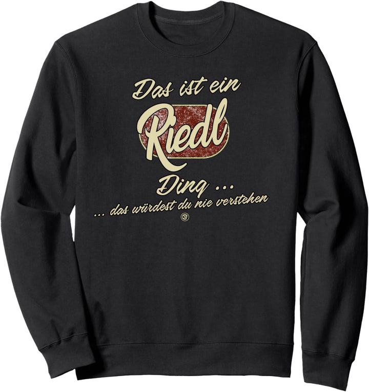 Das ist ein Riedl Ding - Lustiges Familie Riedl Sweatshirt
