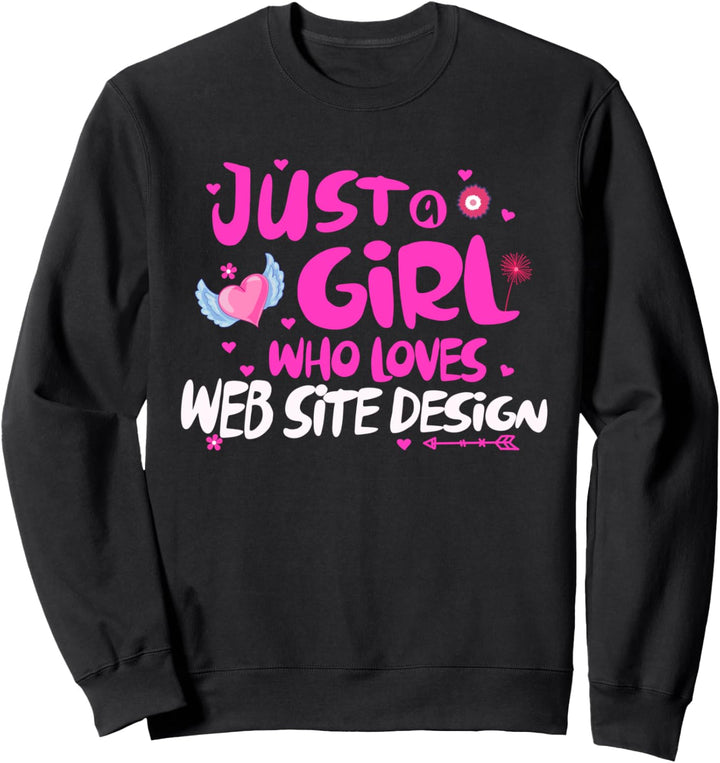 Just a Girl Who Loves Web Site Design Sweatshirt
