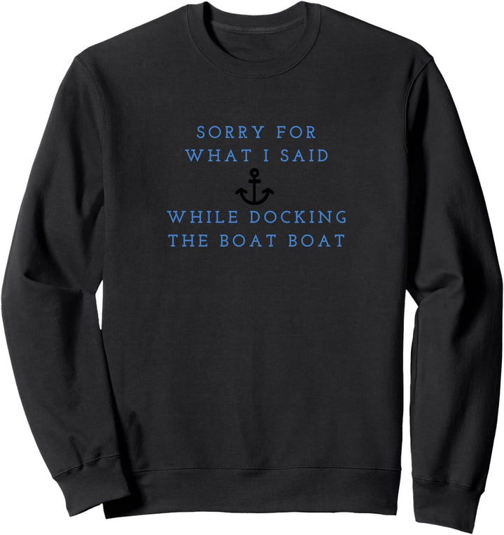 Entschuldigung für das, was ich beim Andocken des Bootes Sweatshirt