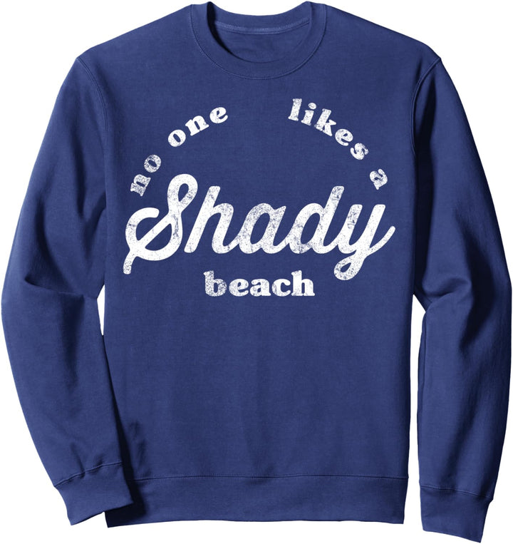 No One Likes A Shady Beach White Text Vintage Sweatshirt