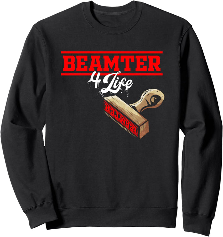 Beamter 4 Life - Beamter auf Lebenszeit Geschenk Sweatshirt