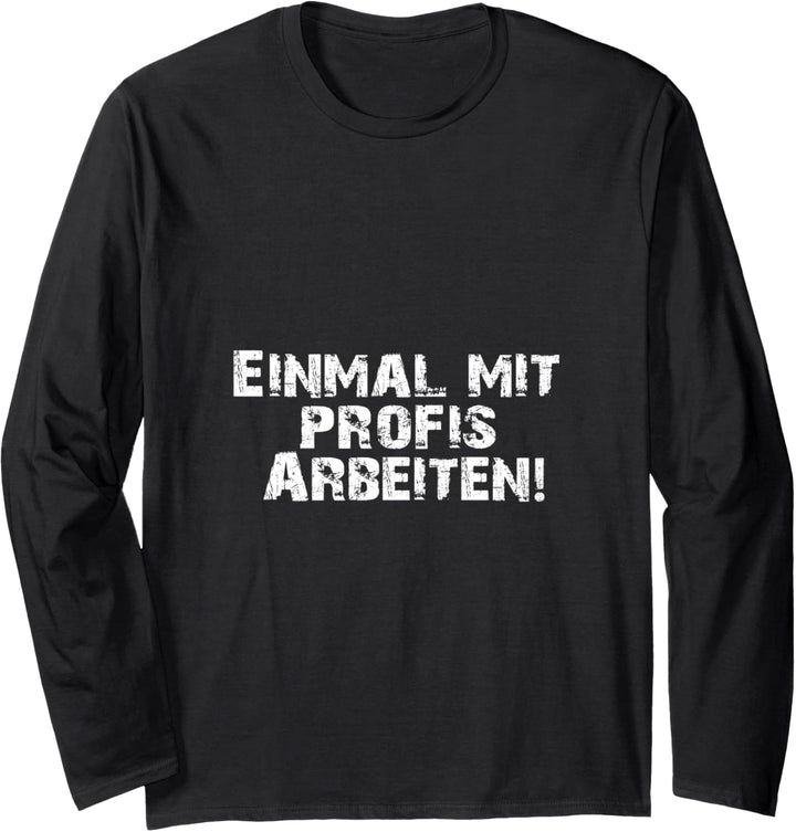 Einmal mit Profis arbeiten Männer Handwerker Büro Chef Langarmshirt