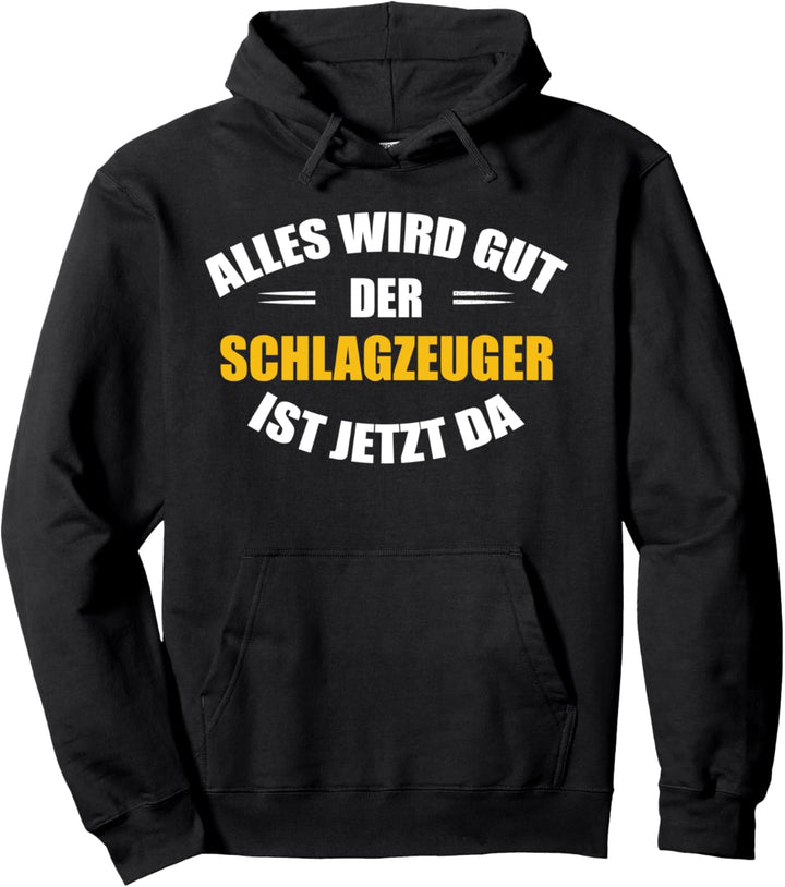 Alles wird gut, der Schlagzeuger ist jetzt da! Pullover Hoodie