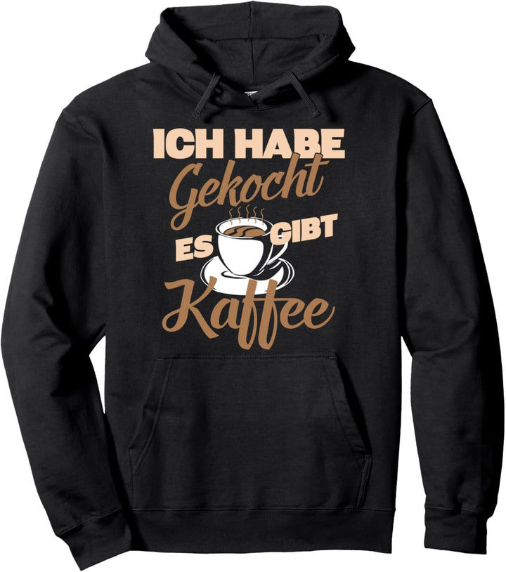 Ich Habe Gekocht Es Gibt Kaffee Kaffeetrinker Koch Pullover Hoodie