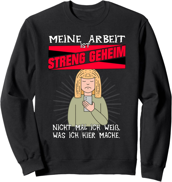 Meine Arbeit Ist Streng Geheim Sweatshirt